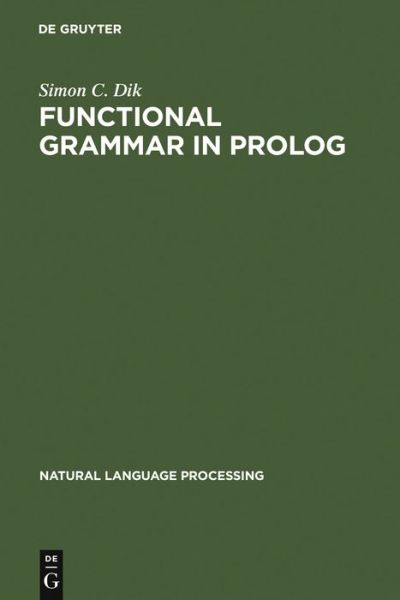 Cover for Simon C. Dik · Functional Grammar in Prolog: An Integrated Implementation for English, French, and Dutch - Natural Language Processing (Hardcover Book) [Reprint 2011 edition] (1992)