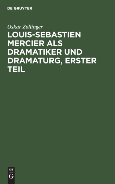 Cover for Oskar Zollinger · Louis-Sebastien Mercier Als Dramatiker und Dramaturg Erster Teil (Book) (1901)