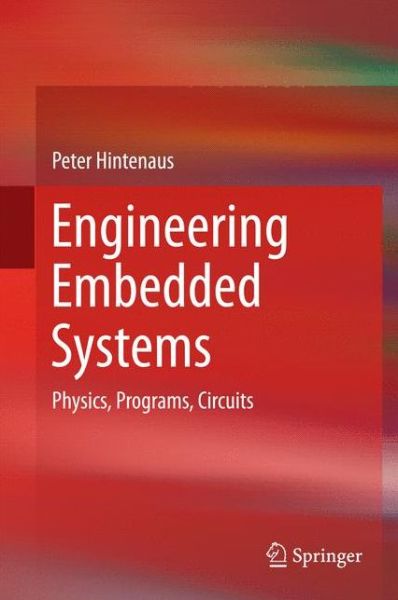 Peter Hintenaus · Engineering Embedded Systems: Physics, Programs, Circuits (Inbunden Bok) [2015 edition] (2014)