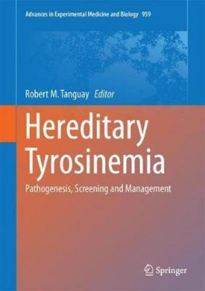 Hereditary Tyrosinemia: Pathogenesis, Screening and Management - Advances in Experimental Medicine and Biology (Gebundenes Buch) [1st ed. 2017 edition] (2017)