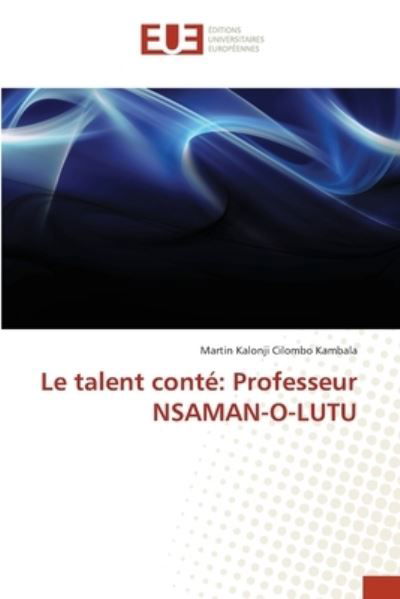 Le talent conte - Martin Kalonji Cilombo Kambala - Boeken - Editions Universitaires Europeennes - 9783330868793 - 31 augustus 2021