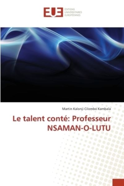 Le talent conte - Martin Kalonji Cilombo Kambala - Libros - Editions Universitaires Europeennes - 9783330868793 - 31 de agosto de 2021