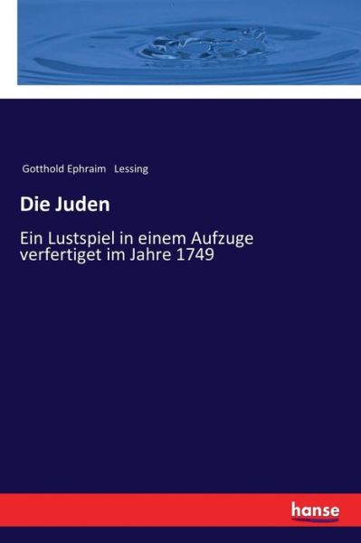 Cover for Gotthold Ephraim Lessing · Die Juden: Ein Lustspiel in einem Aufzuge verfertiget im Jahre 1749 (Pocketbok) (2017)