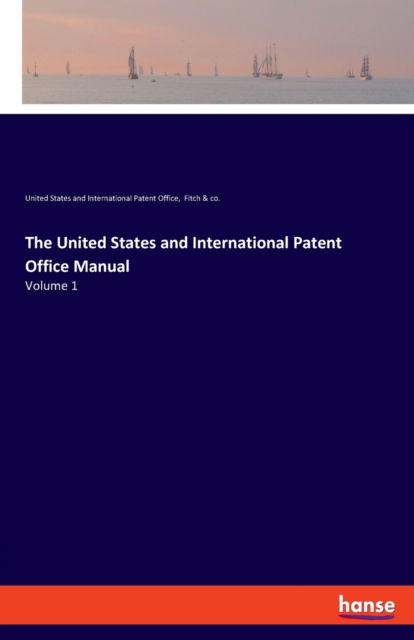 Cover for Fitch &amp; Co · The United States and International Patent Office Manual: Volume 1 (Paperback Book) (2020)