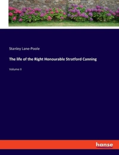 The life of the Right Honourable Stratford Canning - Stanley Lane-Poole - Livres - Bod Third Party Titles - 9783348072793 - 3 mars 2022