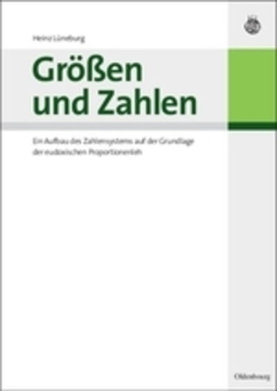 Cover for Heinz Luneburg · Groessen Und Zahlen: Ein Aufbau Des Zahlensystems Auf Der Grundlage Der Eudoxischen Proportionenlehre (Paperback Book) [German edition] (2010)