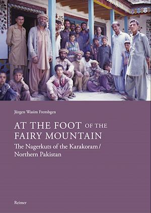 Cover for Jürgen Wasim Frembgen · At the Foot of the Fairy Mountain : The Nagerkuts of the Karakoram / Northern Pakistan (Book) (2022)