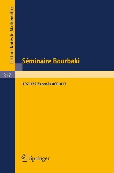Cover for Springer · Seminaire Bourbaki: Vol. 1971 /72. Exposes 400 - 417 - Lecture Notes in Mathematics (Paperback Bog) (1973)