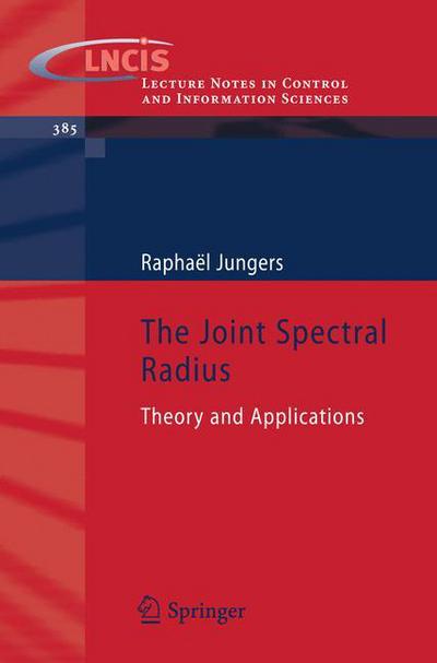 Cover for Raphael Jungers · The Joint Spectral Radius: Theory and Applications - Lecture Notes in Control and Information Sciences (Paperback Book) [2009 edition] (2009)