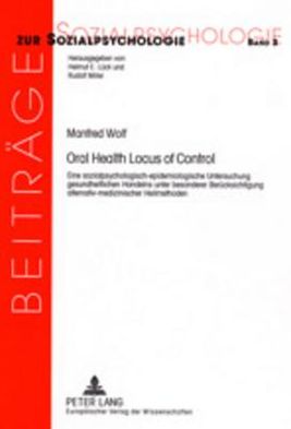 Cover for Manfred Wolf · Oral Health Locus of Control: Eine Sozialpsychologisch-Epidemiologische Untersuchung Gesundheitlichen Handelns Unter Besonderer Beruecksichtigung Alternativ-Medizinischer Heilmethoden - Beitraege Zur Sozialpsychologie (Paperback Book) (2002)