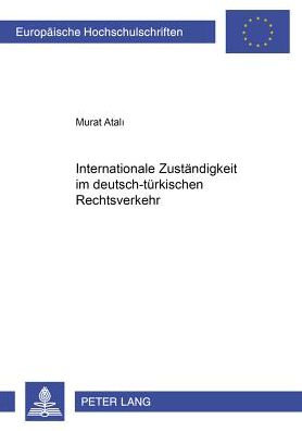 Cover for Murat Atali · Internationale Zustaendigkeit Im Deutsch-Tuerkischen Rechtsverkehr - Europaeische Hochschulschriften Recht (Paperback Book) [German edition] (2001)