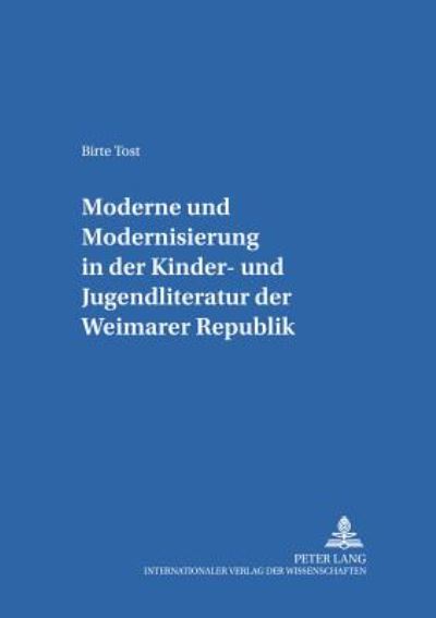 Cover for Tost Birte Tost · Ã‚Â«ModerneÃ‚Â» und Ã‚Â«ModernisierungÃ‚Â» in der Kinder- und Jugendliteratur der Weimarer Republik (Paperback Book) (2005)