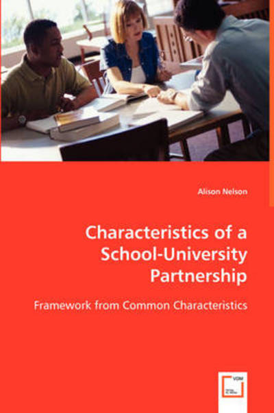 Characteristics of a School-university Partnership: Framework from Common Characteristics - Alison Nelson - Books - VDM Verlag - 9783639059793 - July 16, 2008