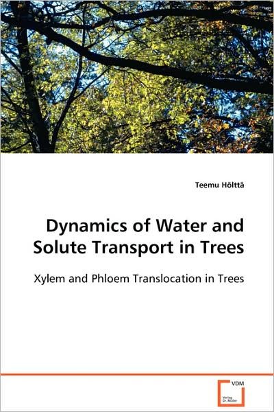 Cover for Teemu Hölttä · Dynamics of Water and Solute Transport in Trees: Xylem and Phloem Translocation in Trees (Paperback Book) (2008)