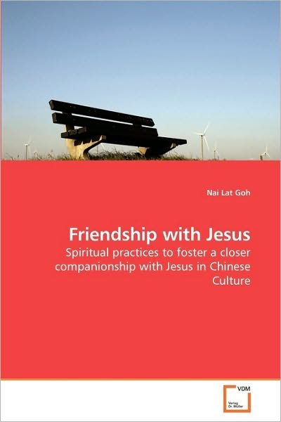 Cover for Nai Lat Goh · Friendship with Jesus: Spiritual Practices to Foster a Closer Companionship with Jesus in Chinese Culture (Paperback Bog) (2010)
