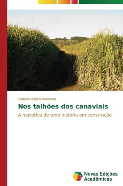 Cover for Simone Albieri Bordonal · Nos Talhões Dos Canaviais: a Narrativa De Uma História Em Construção (Paperback Book) [Portuguese edition] (2014)