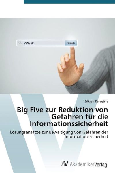 Cover for Sükran Karagülle · Big Five Zur Reduktion Von Gefahren Für Die Informationssicherheit: Lösungsansätze Zur Bewältigung Von Gefahren Der Informationssicherheit (Paperback Book) [German edition] (2014)