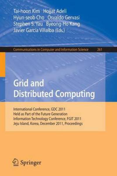 Cover for Tai-hoon Kim · Grid and Distributed Computing: International Conferences, GDC 2011, Held as Part of the Future Generation Information Technology Conference, FGIT 2011, Jeju Island, Korea, December 8-10, 2011. Proceedings - Communications in Computer and Information Scie (Pocketbok) (2011)