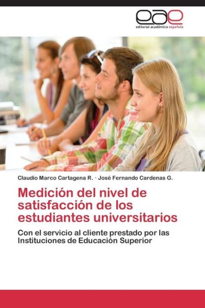 Cover for José Fernando Cardenas G. · Medición Del Nivel De Satisfacción De Los Estudiantes Universitarios: Con El Servicio Al Cliente Prestado Por Las Instituciones De Educación Superior (Paperback Book) [Spanish edition] (2014)