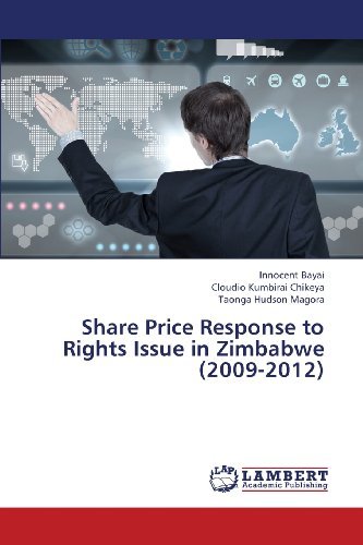 Share Price Response to Rights Issue in Zimbabwe (2009-2012) - Taonga Hudson Magora - Bøger - LAP LAMBERT Academic Publishing - 9783659437793 - 8. august 2013