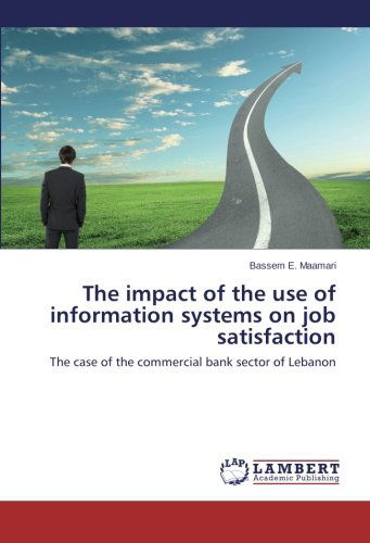 Cover for Bassem E. Maamari · The Impact of the Use of Information Systems on Job Satisfaction: the Case of the Commercial Bank Sector of Lebanon (Paperback Book) (2013)