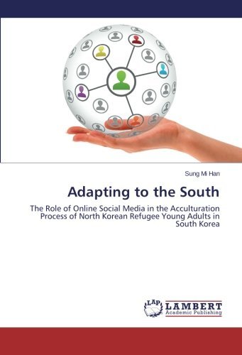 Cover for Sung Mi Han · Adapting to the South: the Role of Online Social Media in the Acculturation Process of North Korean Refugee Young Adults in South Korea (Paperback Book) (2014)