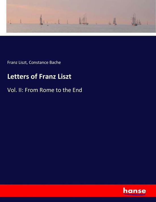 Letters of Franz Liszt - Liszt - Kirjat -  - 9783743420793 - keskiviikko 9. marraskuuta 2016