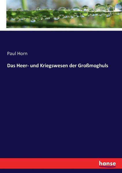 Cover for Paul Horn · Das Heer- und Kriegswesen der Grossmoghuls (Taschenbuch) (2017)