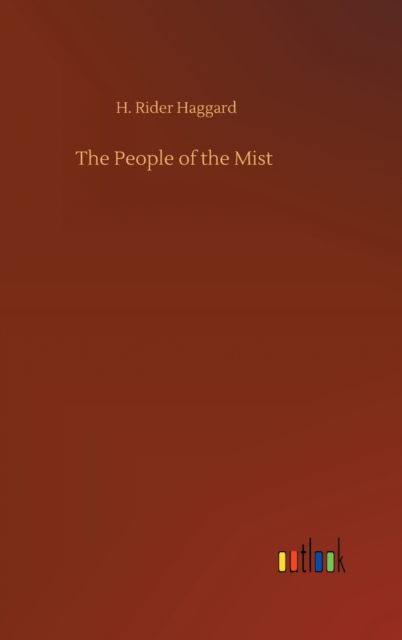 Cover for Sir H Rider Haggard · The People of the Mist (Inbunden Bok) (2020)