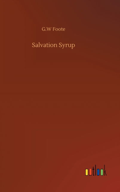 Cover for G W Foote · Salvation Syrup (Hardcover Book) (2020)