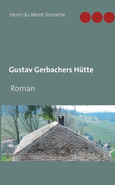 Cover for Henri Du Mont-Tonnerre · Gustav Gerbachers Hutte: Roman (Paperback Book) (2018)