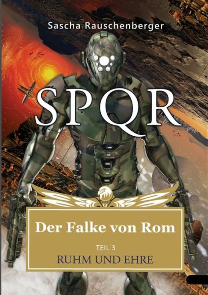 Cover for Sascha Rauschenberger · SPQR - Der Falke von Rom: Teil 3: Ruhm und Ehre (Taschenbuch) (2018)