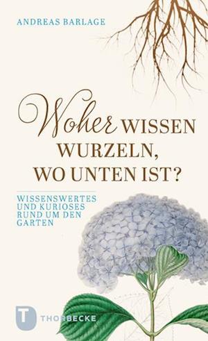 Cover for Andreas Barlage · Woher wissen Wurzeln, wo unten ist? (Book) (2023)