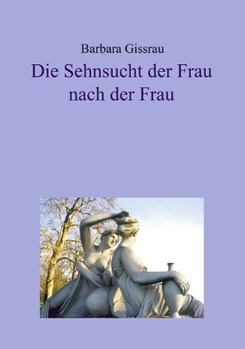 Cover for Gissrau · Die Sehnsucht der Frau nach der Frau (Paperback Book) [German edition] (2005)