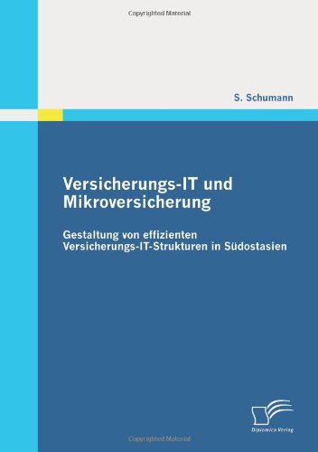 Cover for S. Schumann · Versicherungs-it Und Mikroversicherung: Gestaltung Von Effizienten Versicherungs-it-strukturen in Südostasien (Paperback Book) [German edition] (2010)
