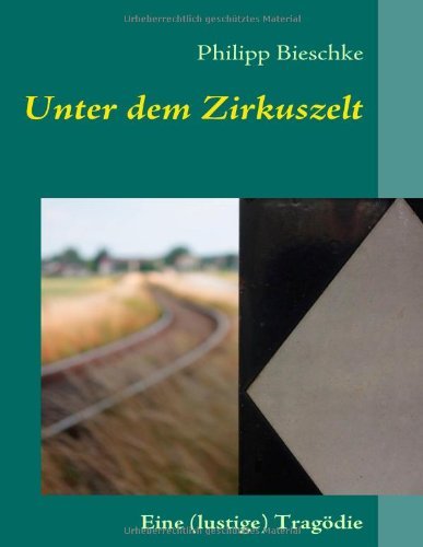 Cover for Philipp Bieschke · Unter Dem Zirkuszelt (Taschenbuch) [German edition] (2008)