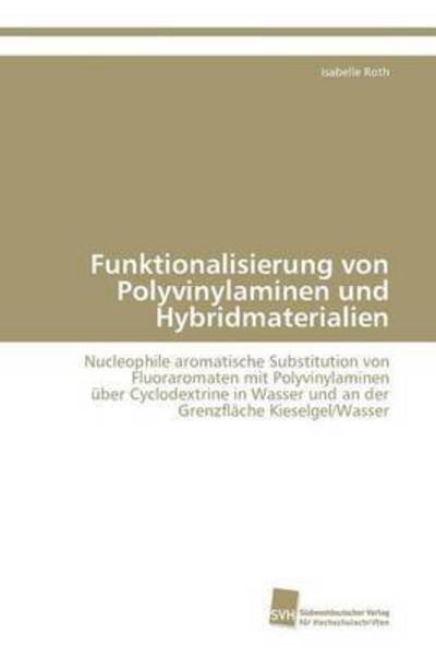 Funktionalisierung Von Polyvinylaminen Und Hybridmaterialien - Roth Isabelle - Books - Sudwestdeutscher Verlag Fur Hochschulsch - 9783838119793 - February 21, 2011