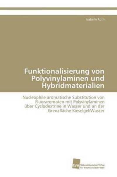 Funktionalisierung Von Polyvinylaminen Und Hybridmaterialien - Roth Isabelle - Boeken - Sudwestdeutscher Verlag Fur Hochschulsch - 9783838119793 - 21 februari 2011