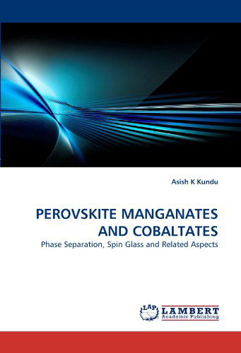 Cover for Asish K Kundu · Perovskite Manganates and Cobaltates: Phase Separation, Spin Glass and Related Aspects (Paperback Book) (2010)