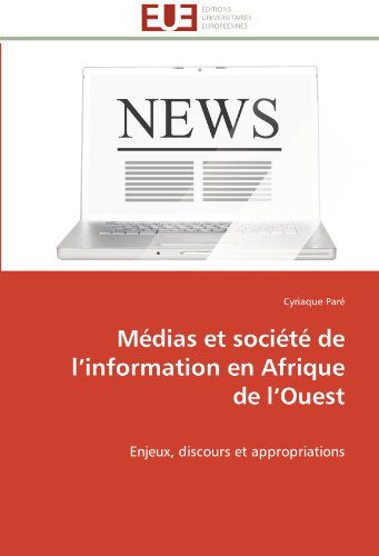 Cover for Cyriaque Paré · Médias et Société De L'information en Afrique De L'ouest: Enjeux, Discours et Appropriations (Paperback Book) [French edition] (2018)