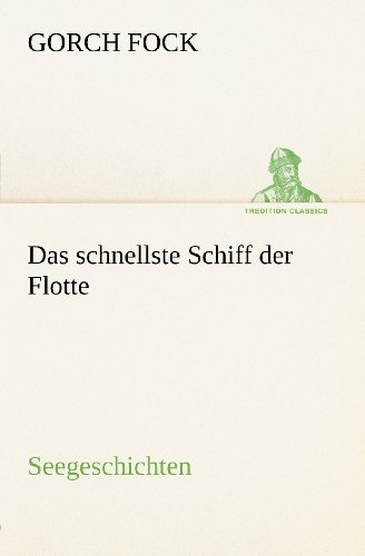 Cover for Gorch Fock · Das Schnellste Schiff Der Flotte: Seegeschichten (Tredition Classics) (German Edition) (Paperback Bog) [German edition] (2012)