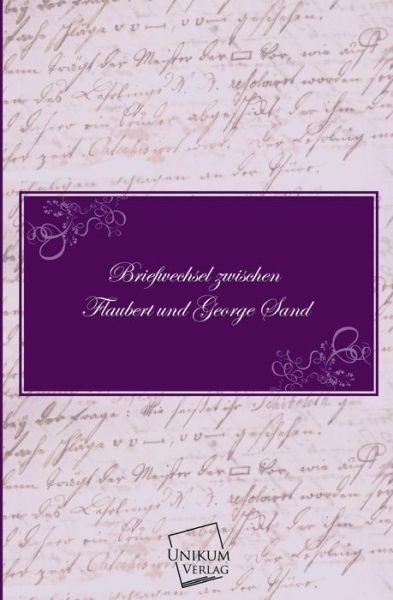 Cover for George Sand · Briefwechsel Zwischen Flaubert Und George Sand (Pocketbok) [German edition] (2013)
