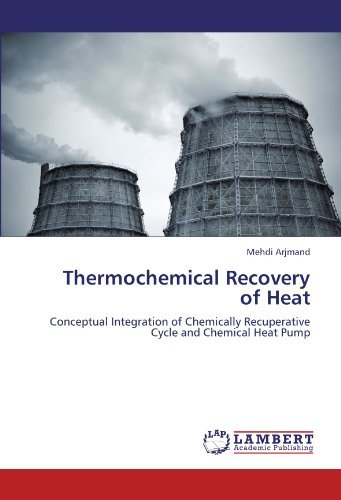 Cover for Mehdi Arjmand · Thermochemical Recovery of Heat: Conceptual Integration of Chemically Recuperative Cycle and Chemical Heat Pump (Paperback Book) (2011)