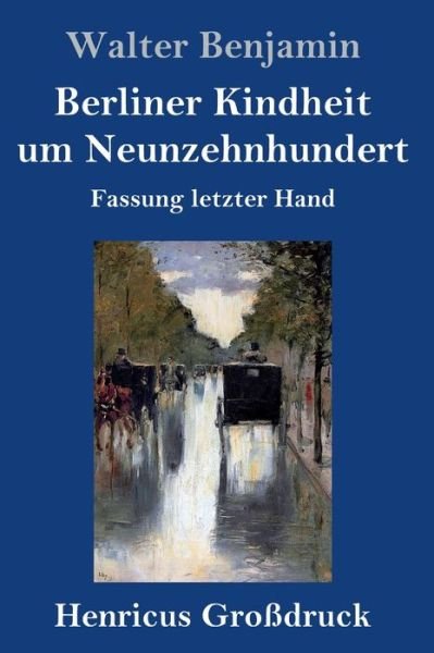 Cover for Walter Benjamin · Berliner Kindheit um Neunzehnhundert (Grossdruck) (Gebundenes Buch) (2019)