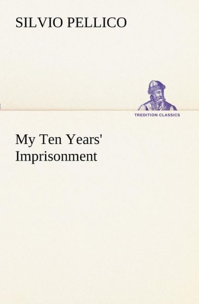 Cover for Silvio Pellico · My Ten Years' Imprisonment (Tredition Classics) (Paperback Book) (2012)