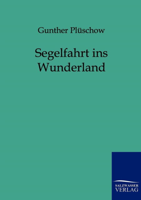 Cover for Gunther Pluschow · Segelfahrt ins Wunderland (Pocketbok) [German edition] (2011)