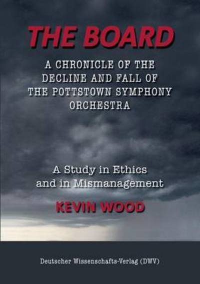 Cover for Kevin Wood · The Board. a Chronicle of the Decline and Fall of the Pottstown Symphony Orchestra (Pocketbok) (2015)