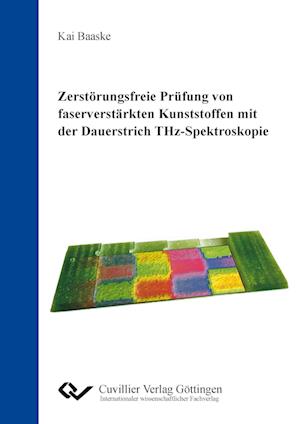 Cover for Kai Baaske · Zerstörungsfreie Prüfung von faserverstärkten Kunststoffen mit der Dauerstrich THz-Spektroskopie (Paperback Book) (2011)