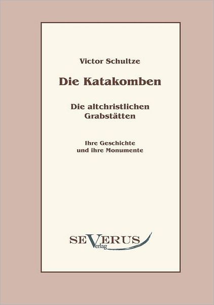 Cover for Victor Schultze · Die Katakomben. Die Altchristlichen Grabstätten. (Paperback Book) [German edition] (2010)