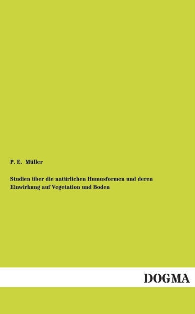 Cover for P. E. Muller · Studien Uber Die Naturlichen Humusformen Und Deren Einwirkung Auf Vegetation Und Boden (Paperback Book) [German edition] (2013)